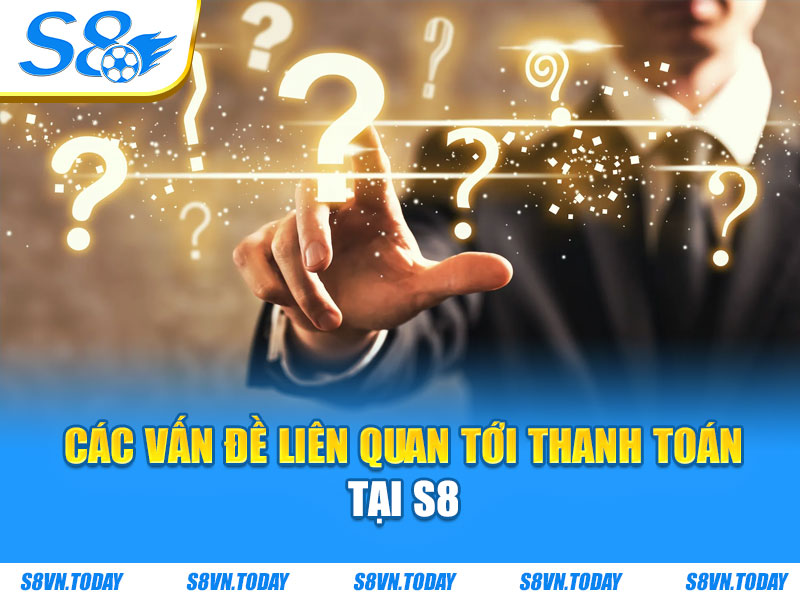 Các vấn đề liên quan tới thanh toán tại S8