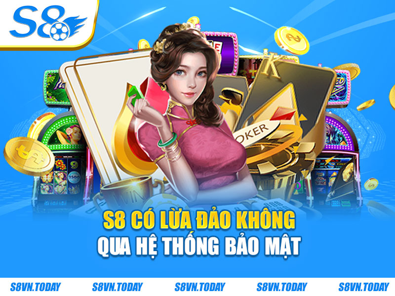 S8 có lừa đảo không thông qua hệ thống bảo mật